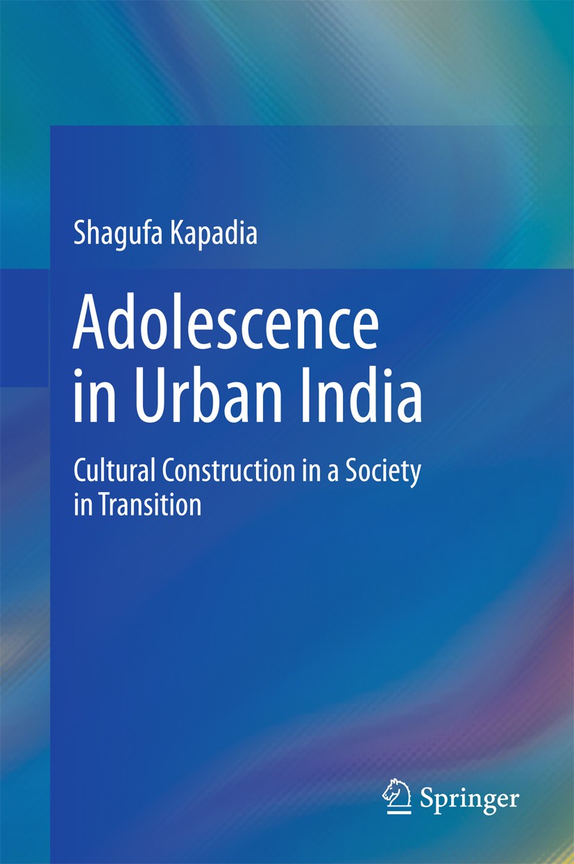 Titlebook: Adolescence in Urban India; Cultural Constructio Shagufa Kapadia Book 2017 Springer (India) Pvt. Ltd. 2017 Adolescent-parent relationship i Titlebook: Adolescence in Urban India; Cultural Constructio Shagufa Kapadia Book 2017 Springer (India) Pvt. Ltd. 2017 Adolescent-parent relationship i