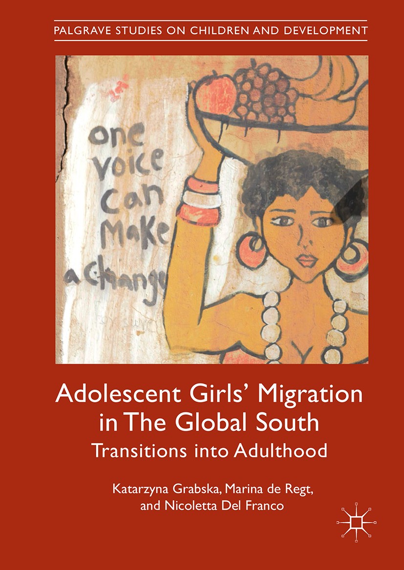 Titlebook: Adolescent Girls‘ Migration in The Global South; Transitions into Adu Katarzyna Grabska,Marina de Regt,Nicoletta Del Fra Book 2019 The Edit Titlebook: Adolescent Girls‘ Migration in The Global South; Transitions into Adu Katarzyna Grabska,Marina de Regt,Nicoletta Del Fra Book 2019 The Edit
