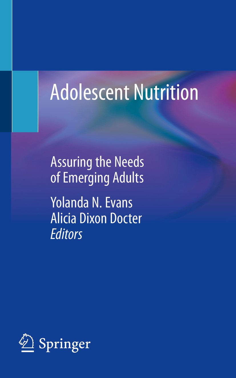 Titlebook: Adolescent Nutrition; Assuring the Needs o Yolanda N. Evans,Alicia Dixon Docter Book 2020 Springer Nature Switzerland AG 2020 Adolescent.Nu Titlebook: Adolescent Nutrition; Assuring the Needs o Yolanda N. Evans,Alicia Dixon Docter Book 2020 Springer Nature Switzerland AG 2020 Adolescent.Nu
