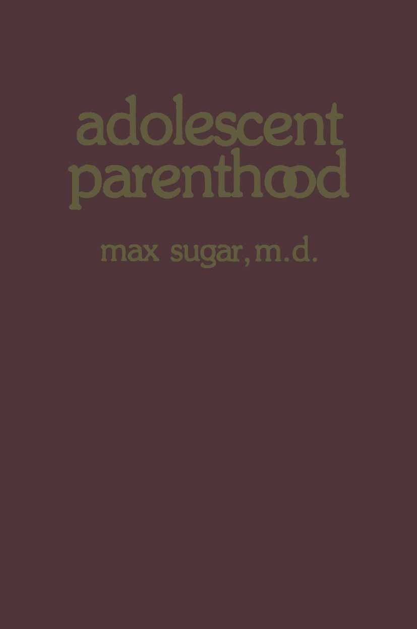 Titlebook: Adolescent Parenthood; Max Sugar (Clinical Professor of Psychiatry) Book 1984 Spectrum Publications, Inc. 1984 age.attention.care.child.de Titlebook: Adolescent Parenthood; Max Sugar (Clinical Professor of Psychiatry) Book 1984 Spectrum Publications, Inc. 1984 age.attention.care.child.de