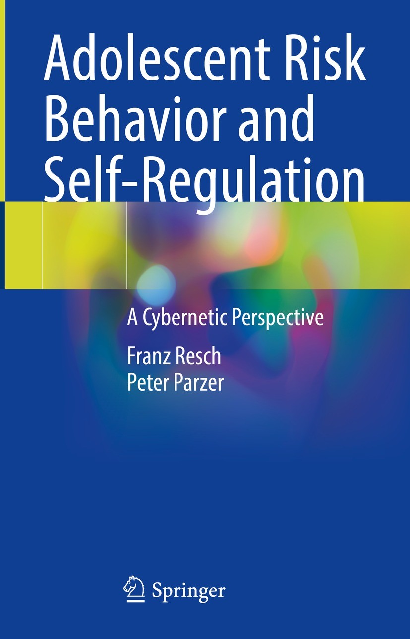 Titlebook: Adolescent Risk Behavior and Self-Regulation; A Cybernetic Perspec Franz Resch,Peter Parzer Book 2021 The Editor(s) (if applicable) and The Titlebook: Adolescent Risk Behavior and Self-Regulation; A Cybernetic Perspec Franz Resch,Peter Parzer Book 2021 The Editor(s) (if applicable) and The