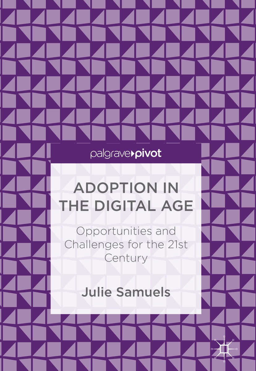 Titlebook: Adoption in the Digital Age; Opportunities and Ch Julie Samuels Book 2018 The Editor(s) (if applicable) and The Author(s) 2018 Digital soci Titlebook: Adoption in the Digital Age; Opportunities and Ch Julie Samuels Book 2018 The Editor(s) (if applicable) and The Author(s) 2018 Digital soci