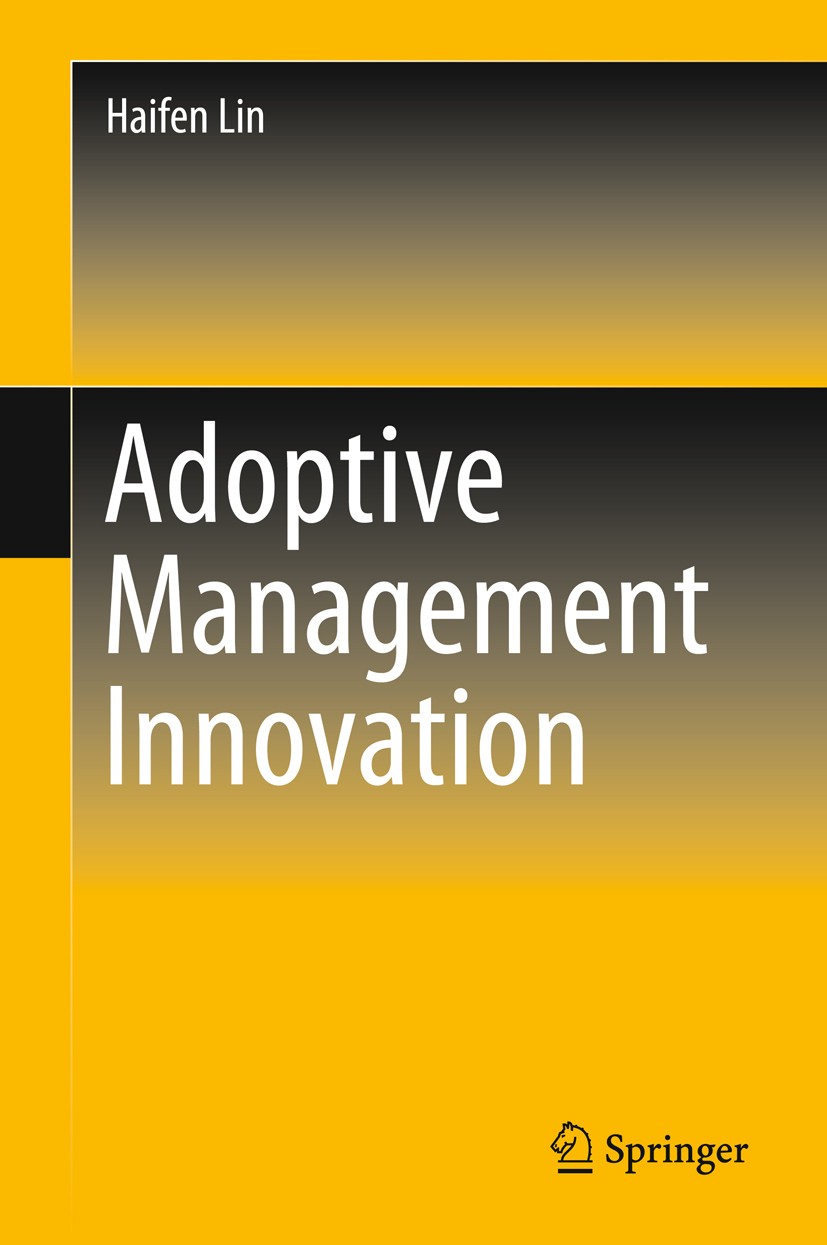 Titlebook: Adoptive Management Innovation; Haifen Lin Book 2018 Springer Nature Singapore Pte Ltd. 2018 Adoptive Management Innovation.Innovation Pro Titlebook: Adoptive Management Innovation; Haifen Lin Book 2018 Springer Nature Singapore Pte Ltd. 2018 Adoptive Management Innovation.Innovation Pro