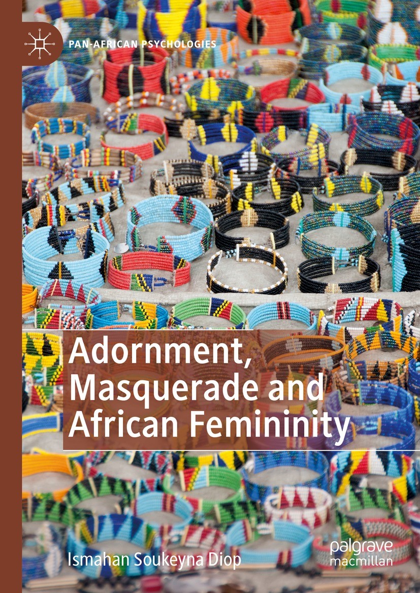 Titlebook: Adornment, Masquerade and African Femininity; Ismahan Soukeyna Diop Book 2023 The Editor(s) (if applicable) and The Author(s), under exclu Titlebook: Adornment, Masquerade and African Femininity; Ismahan Soukeyna Diop Book 2023 The Editor(s) (if applicable) and The Author(s), under exclu