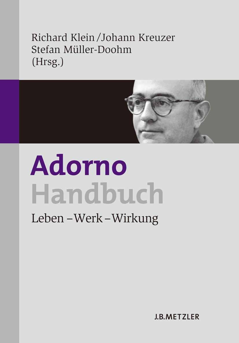 Titlebook: Adorno-Handbuch; Leben – Werk – Wirku Richard Klein,Johann Kreuzer (Professor für Geschi Book 20111st edition Springer-Verlag Berlin Heidel Titlebook: Adorno-Handbuch; Leben – Werk – Wirku Richard Klein,Johann Kreuzer (Professor für Geschi Book 20111st edition Springer-Verlag Berlin Heidel