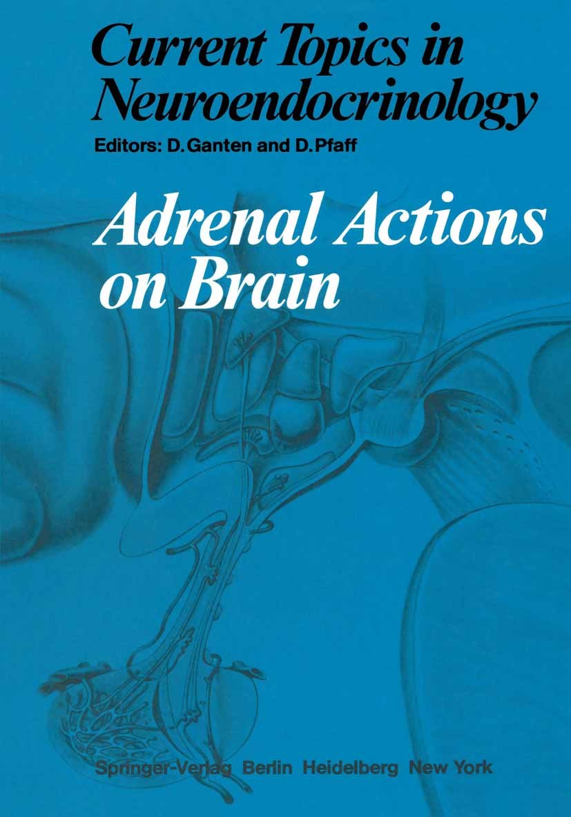 Titlebook: Adrenal Actions on Brain;  Detlev Ganten,Donald Pfaff Conference proceedings 1982 Springer-Verlag Berlin Heidelberg 1982 Gehirn.Glukokortik