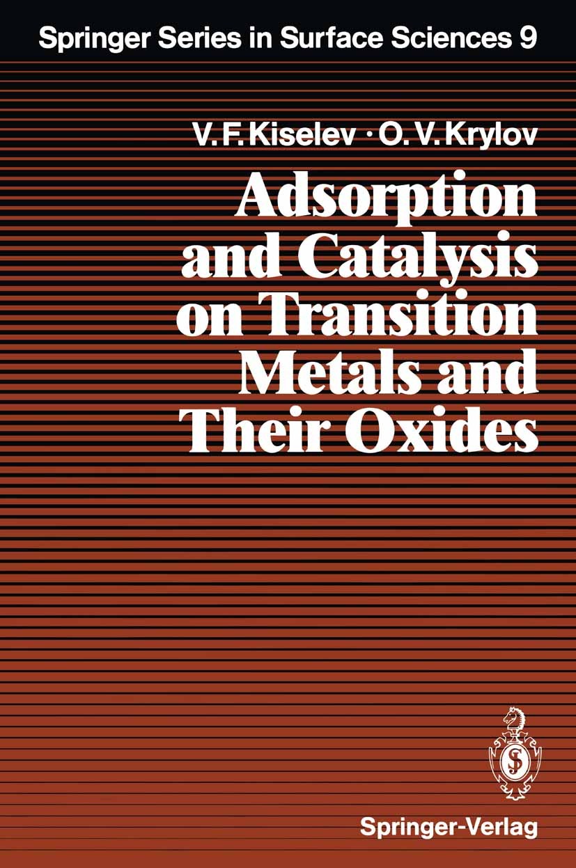 Titlebook: Adsorption and Catalysis on Transition Metals and Their Oxides; Vsevolod F. Kiselev,Oleg V. Krylov Textbook 1989 Springer-Verlag Berlin He Titlebook: Adsorption and Catalysis on Transition Metals and Their Oxides; Vsevolod F. Kiselev,Oleg V. Krylov Textbook 1989 Springer-Verlag Berlin He
