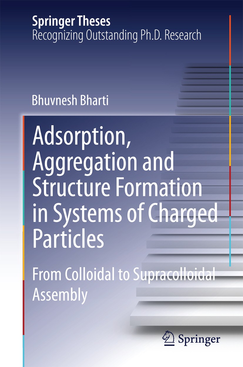Titlebook: Adsorption, Aggregation and Structure Formation in Systems of Charged Particles; From Colloidal to Su Bhuvnesh Bharti Book 2014 Springer In Titlebook: Adsorption, Aggregation and Structure Formation in Systems of Charged Particles; From Colloidal to Su Bhuvnesh Bharti Book 2014 Springer In