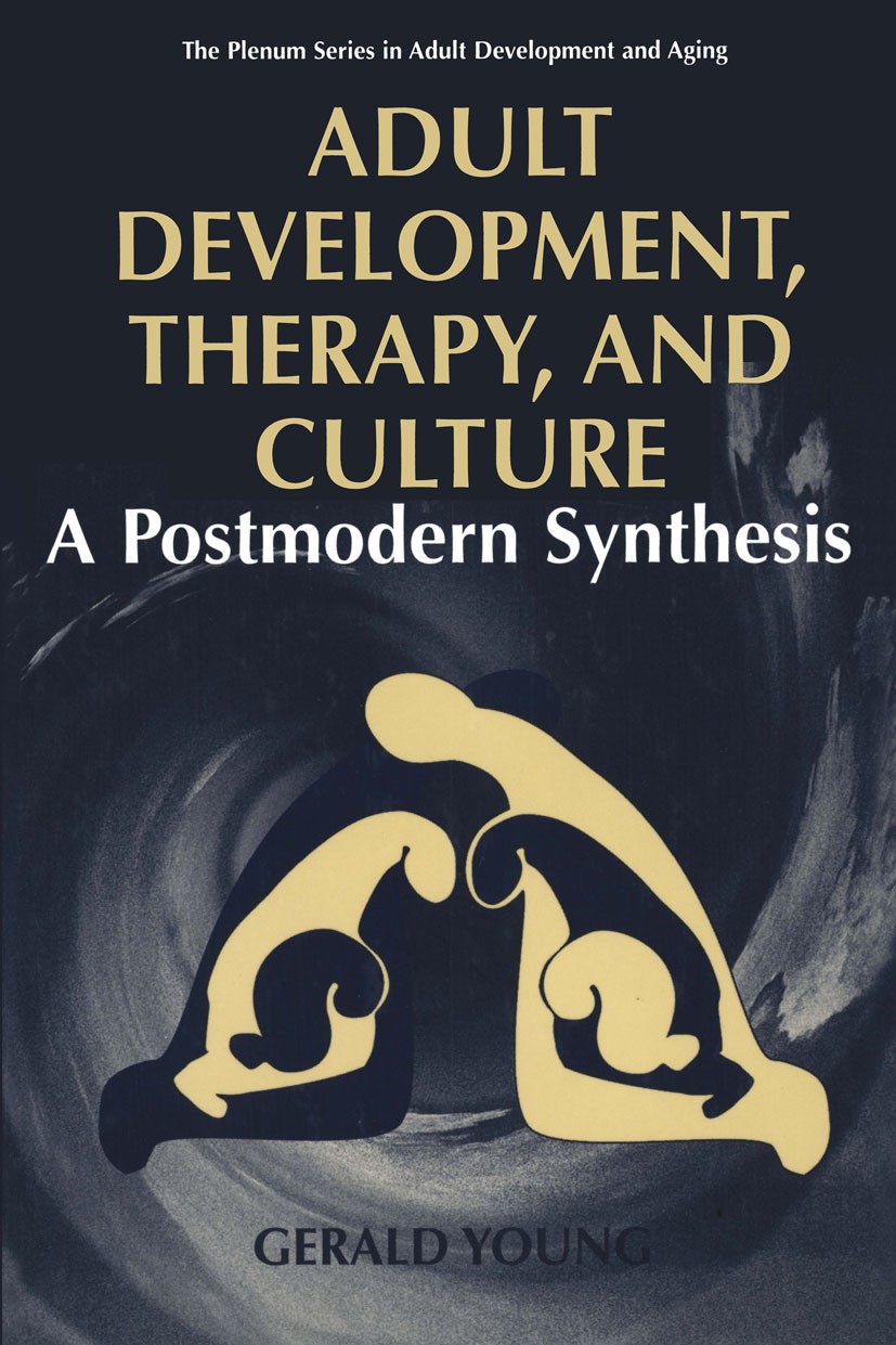 Titlebook: Adult Development, Therapy, and Culture; A Postmodern Synthes Gerald Young Book 1997 Springer Science+Business Media New York 1997 Self.com Titlebook: Adult Development, Therapy, and Culture; A Postmodern Synthes Gerald Young Book 1997 Springer Science+Business Media New York 1997 Self.com