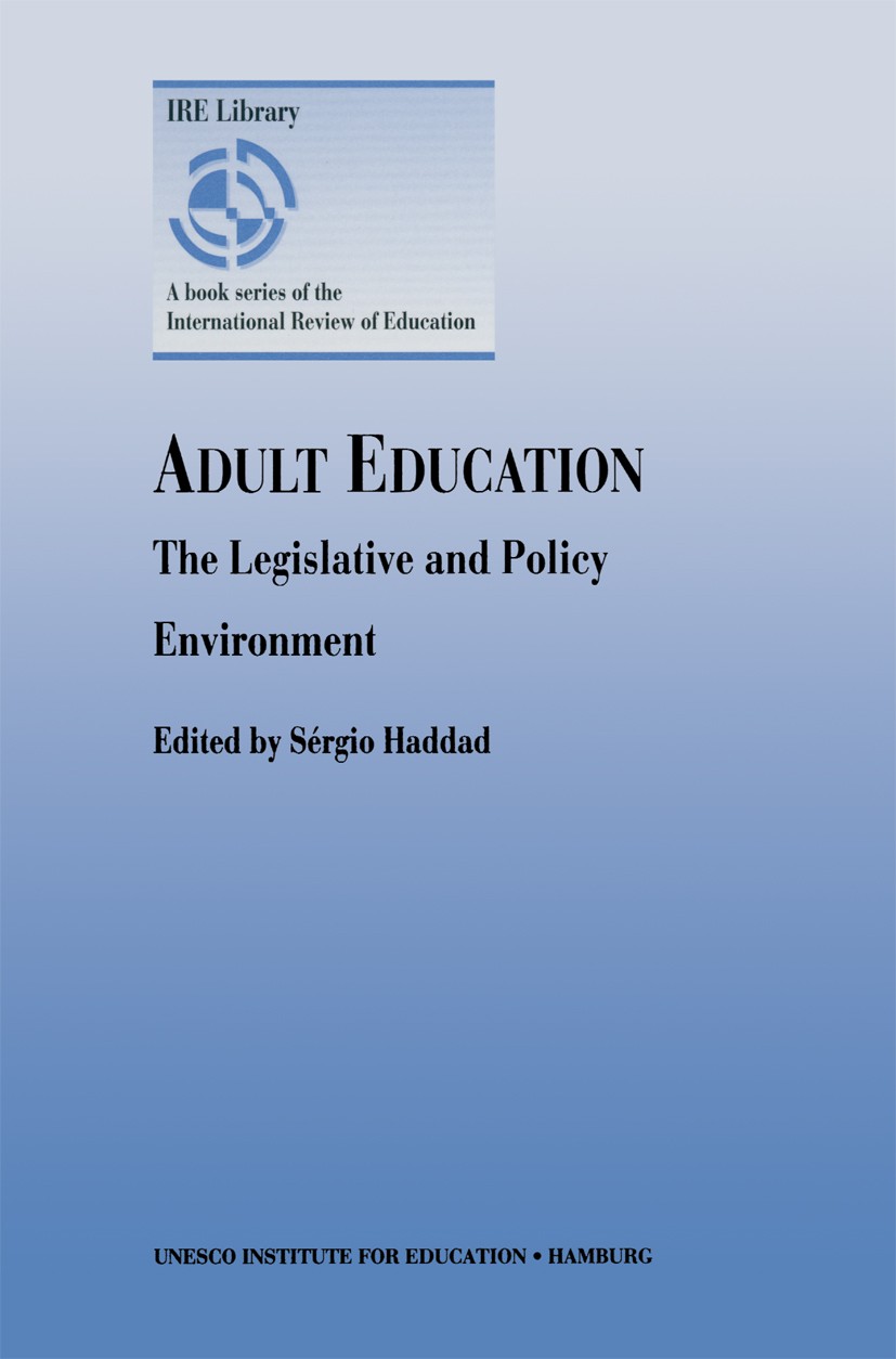 Titlebook: Adult Education - The Legislative and Policy Environment; Sérgio Haddad Book 1997 Springer Science+Business Media Dordrecht 1997 Adult Lea Titlebook: Adult Education - The Legislative and Policy Environment; Sérgio Haddad Book 1997 Springer Science+Business Media Dordrecht 1997 Adult Lea
