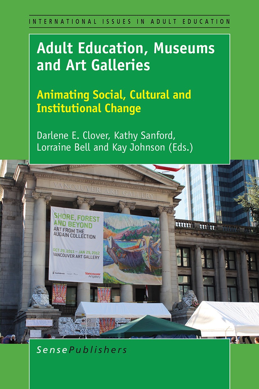 Titlebook: Adult Education, Museums and Art Galleries; Animating Social, Cu Darlene E. Clover,Kathy Sanford,Kay Johnson Book 2016 SensePublishers-Rott Titlebook: Adult Education, Museums and Art Galleries; Animating Social, Cu Darlene E. Clover,Kathy Sanford,Kay Johnson Book 2016 SensePublishers-Rott
