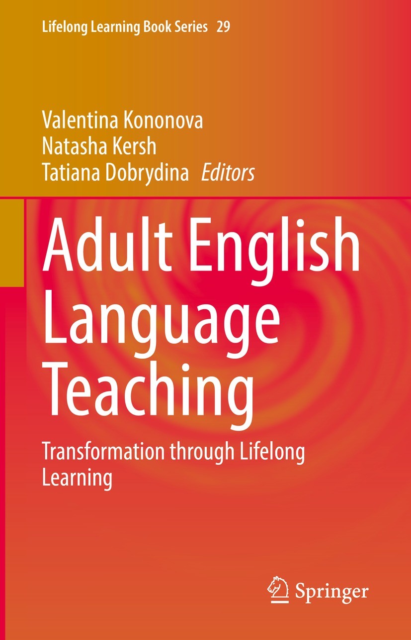 Titlebook: Adult English Language Teaching; Transformation throu Valentina Kononova,Natasha Kersh,Tatiana Dobrydina Book 2022 Springer Nature Switzerl Titlebook: Adult English Language Teaching; Transformation throu Valentina Kononova,Natasha Kersh,Tatiana Dobrydina Book 2022 Springer Nature Switzerl