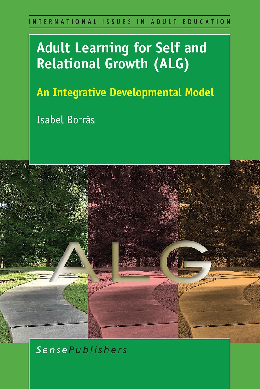 Titlebook: Adult Learning for Self and Relational Growth (ALG); An Integrative Devel Isabel Borrás Book 2016 SensePublishers-Rotterdam, The Netherland Titlebook: Adult Learning for Self and Relational Growth (ALG); An Integrative Devel Isabel Borrás Book 2016 SensePublishers-Rotterdam, The Netherland