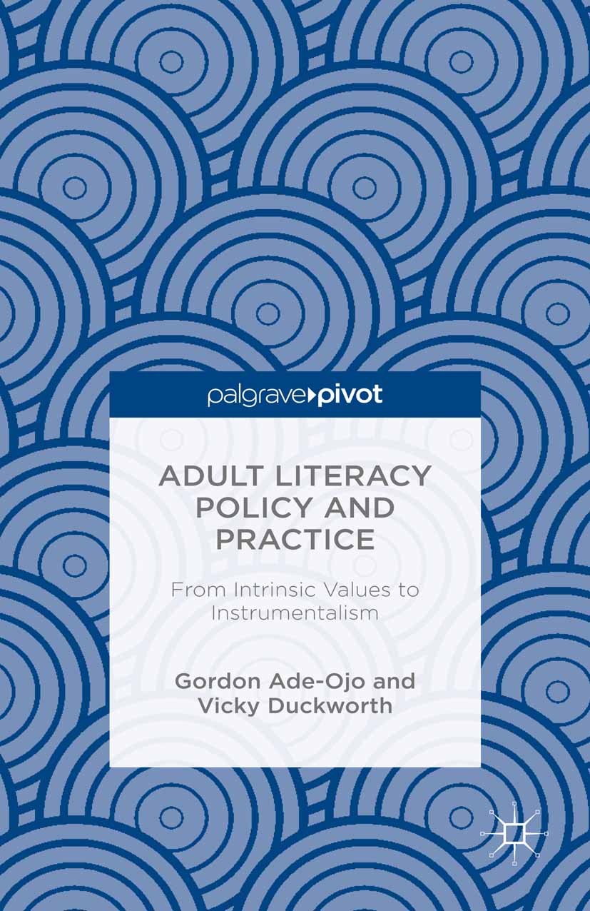 Titlebook: Adult Literacy Policy and Practice; From Intrinsic Value Gordon Ade-Ojo,Vicky Duckworth Book 2015 The Editor(s) (if applicable) and The Aut Titlebook: Adult Literacy Policy and Practice; From Intrinsic Value Gordon Ade-Ojo,Vicky Duckworth Book 2015 The Editor(s) (if applicable) and The Aut