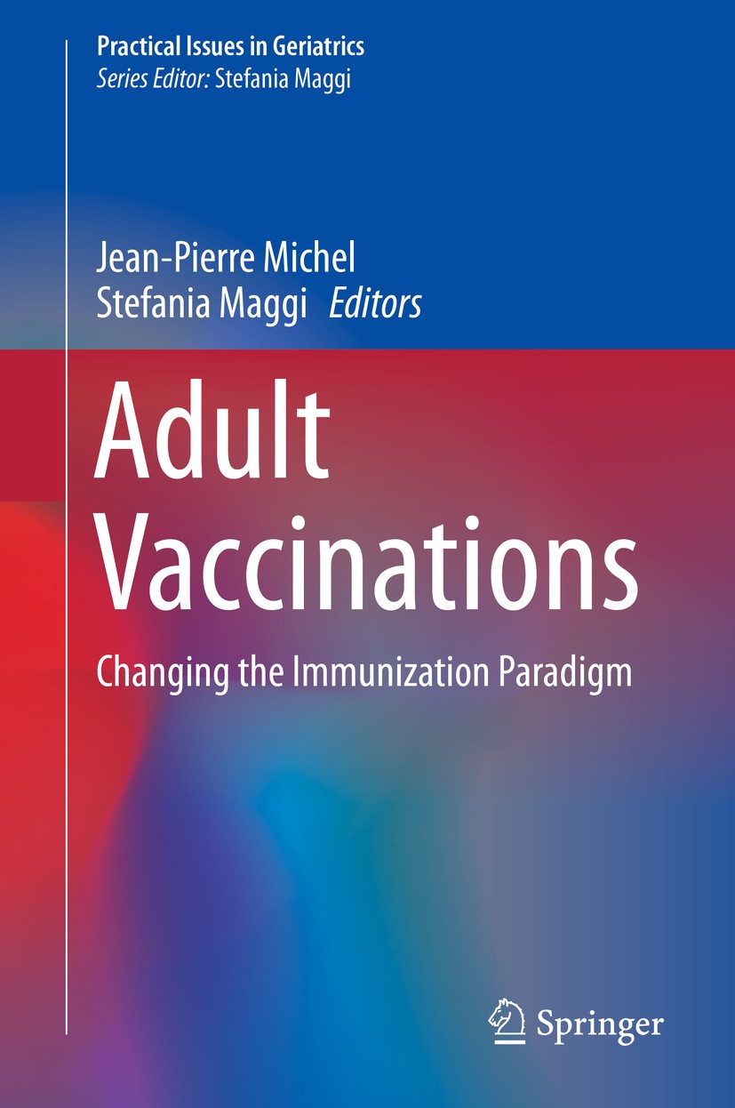 Titlebook: Adult Vaccinations; Changing the Immuniz Jean-Pierre Michel,Stefania Maggi Book 2019 Springer Nature Switzerland AG 2019 Adult immunization Titlebook: Adult Vaccinations; Changing the Immuniz Jean-Pierre Michel,Stefania Maggi Book 2019 Springer Nature Switzerland AG 2019 Adult immunization
