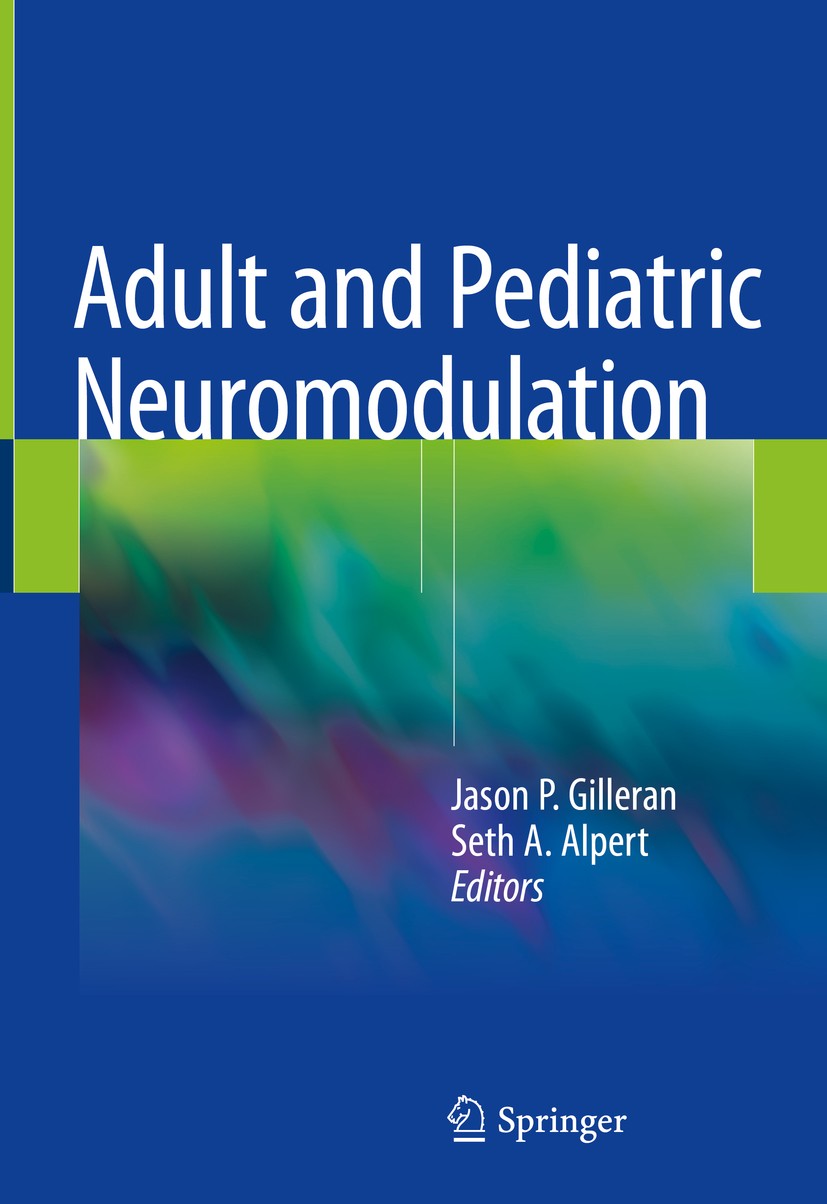 Titlebook: Adult and Pediatric Neuromodulation; Jason P. Gilleran,Seth A. Alpert Book 2018 Springer International Publishing AG, part of Springer Nat Titlebook: Adult and Pediatric Neuromodulation; Jason P. Gilleran,Seth A. Alpert Book 2018 Springer International Publishing AG, part of Springer Nat