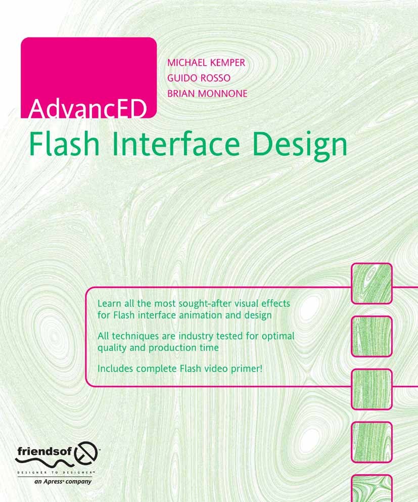 Titlebook: AdvancED Flash Interface Design; Michael Kemper,Guido Rosso,Brian Monnone Book 2006 Guido Rosso and Brian Monnone and Michael Kemper 2006 Titlebook: AdvancED Flash Interface Design; Michael Kemper,Guido Rosso,Brian Monnone Book 2006 Guido Rosso and Brian Monnone and Michael Kemper 2006