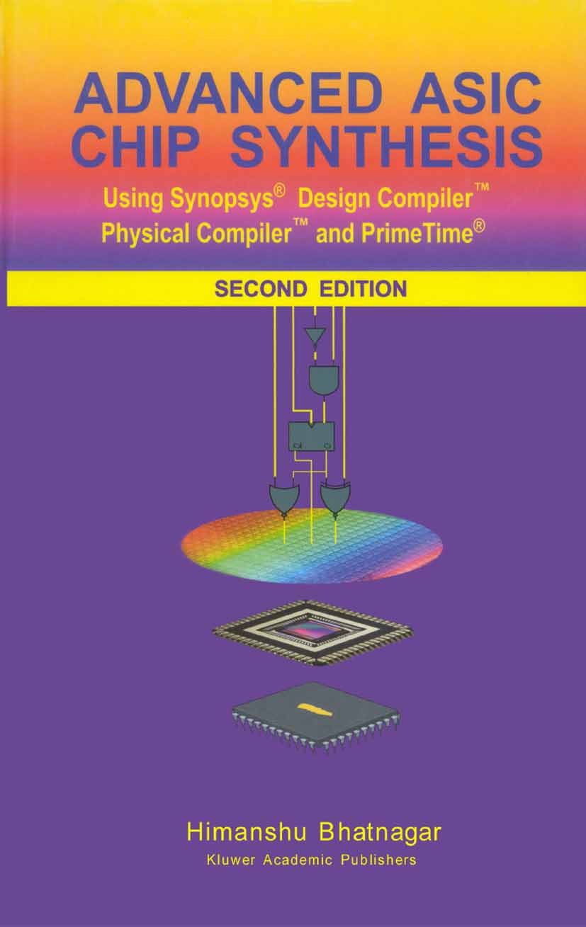 Titlebook: Advanced ASIC Chip Synthesis; Using Synopsys® Desi Himanshu Bhatnagar Book 2002Latest edition The Editor(s) (if applicable) and The Author( Titlebook: Advanced ASIC Chip Synthesis; Using Synopsys® Desi Himanshu Bhatnagar Book 2002Latest edition The Editor(s) (if applicable) and The Author(