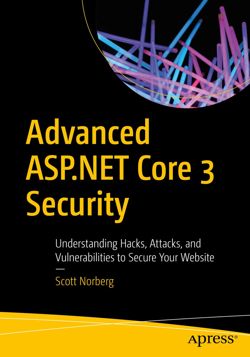 Titlebook: Advanced ASP.NET Core 3 Security; Understanding Hacks, Scott Norberg Book 20201st edition Scott Norberg 2020 ASP.NET Core 3.1.ASP.NET.ASP.N Titlebook: Advanced ASP.NET Core 3 Security; Understanding Hacks, Scott Norberg Book 20201st edition Scott Norberg 2020 ASP.NET Core 3.1.ASP.NET.ASP.N