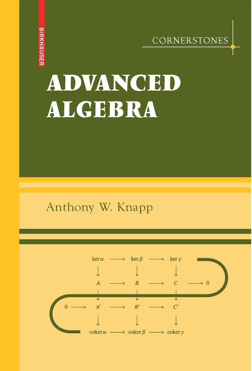 Titlebook: Advanced Algebra; Anthony W. Knapp Textbook 2008 Birkhäuser Boston 2008 Algebra.Group theory.Homological algebra.algebraic geometry.algebr Titlebook: Advanced Algebra; Anthony W. Knapp Textbook 2008 Birkhäuser Boston 2008 Algebra.Group theory.Homological algebra.algebraic geometry.algebr