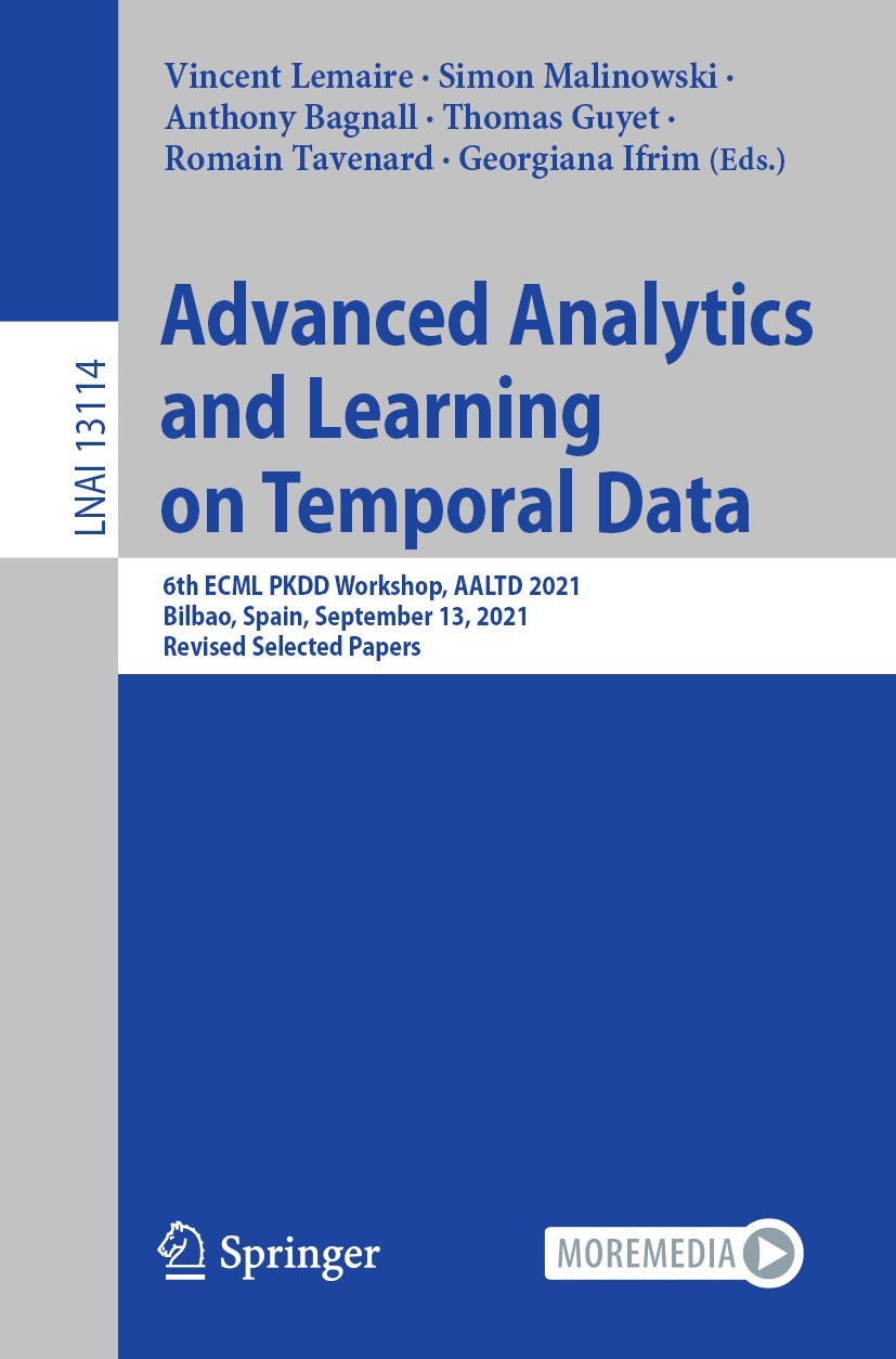 Titlebook: Advanced Analytics and Learning on Temporal Data; 6th ECML PKDD Worksh Vincent Lemaire,Simon Malinowski,Georgiana Ifrim Conference proceedi Titlebook: Advanced Analytics and Learning on Temporal Data; 6th ECML PKDD Worksh Vincent Lemaire,Simon Malinowski,Georgiana Ifrim Conference proceedi