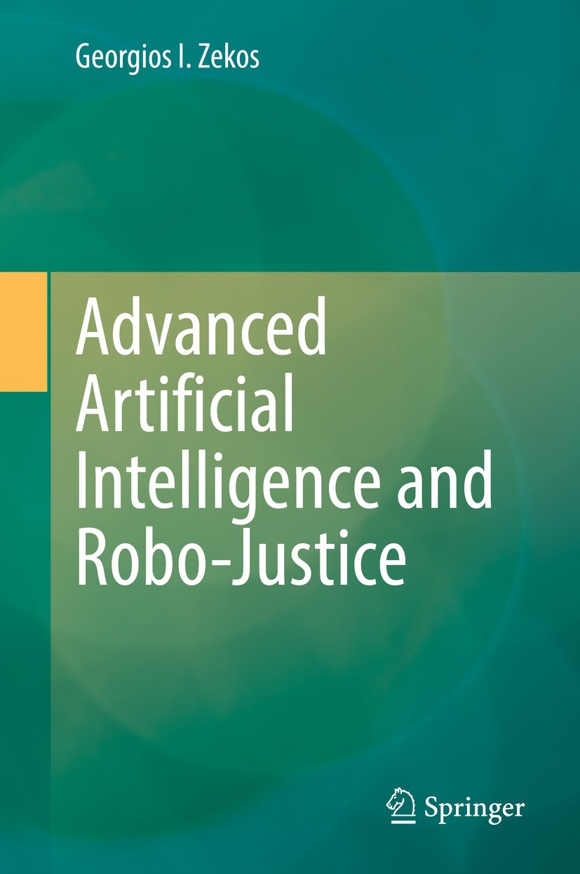 Titlebook: Advanced Artificial Intelligence and Robo-Justice; Georgios I. Zekos Book 2022 The Editor(s) (if applicable) and The Author(s), under excl Titlebook: Advanced Artificial Intelligence and Robo-Justice; Georgios I. Zekos Book 2022 The Editor(s) (if applicable) and The Author(s), under excl