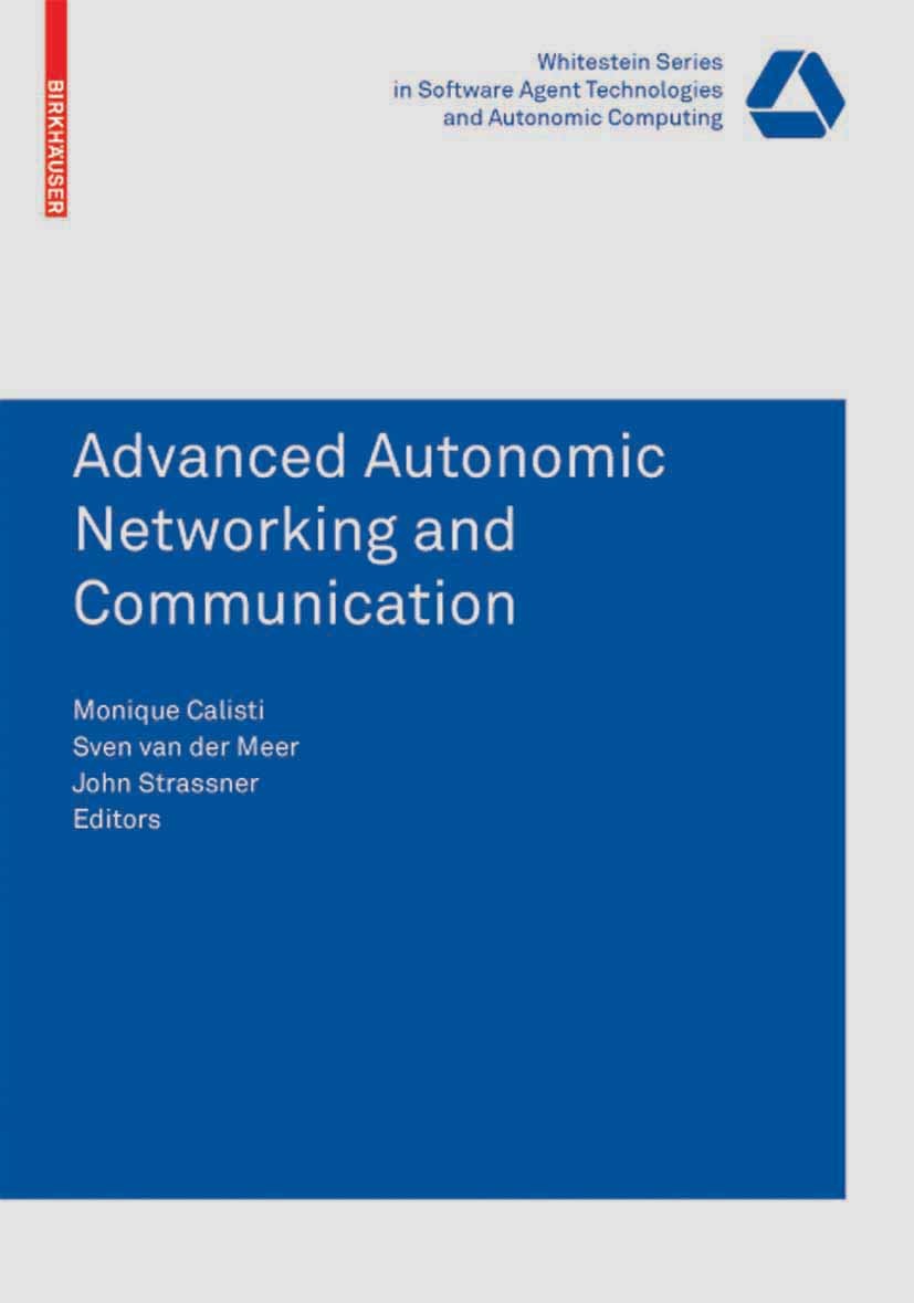 Titlebook: Advanced Autonomic Networking and Communication; Monique Calisti,Sven Meer,John Strassner Book 2008 Birkhäuser Basel 2008 Advanced network Titlebook: Advanced Autonomic Networking and Communication; Monique Calisti,Sven Meer,John Strassner Book 2008 Birkhäuser Basel 2008 Advanced network