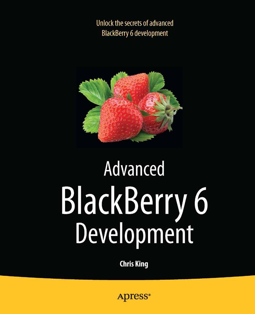 Titlebook: Advanced BlackBerry 6 Development; Chris King Book 2011Latest edition Chris King 2011 Titlebook: Advanced BlackBerry 6 Development; Chris King Book 2011Latest edition Chris King 2011