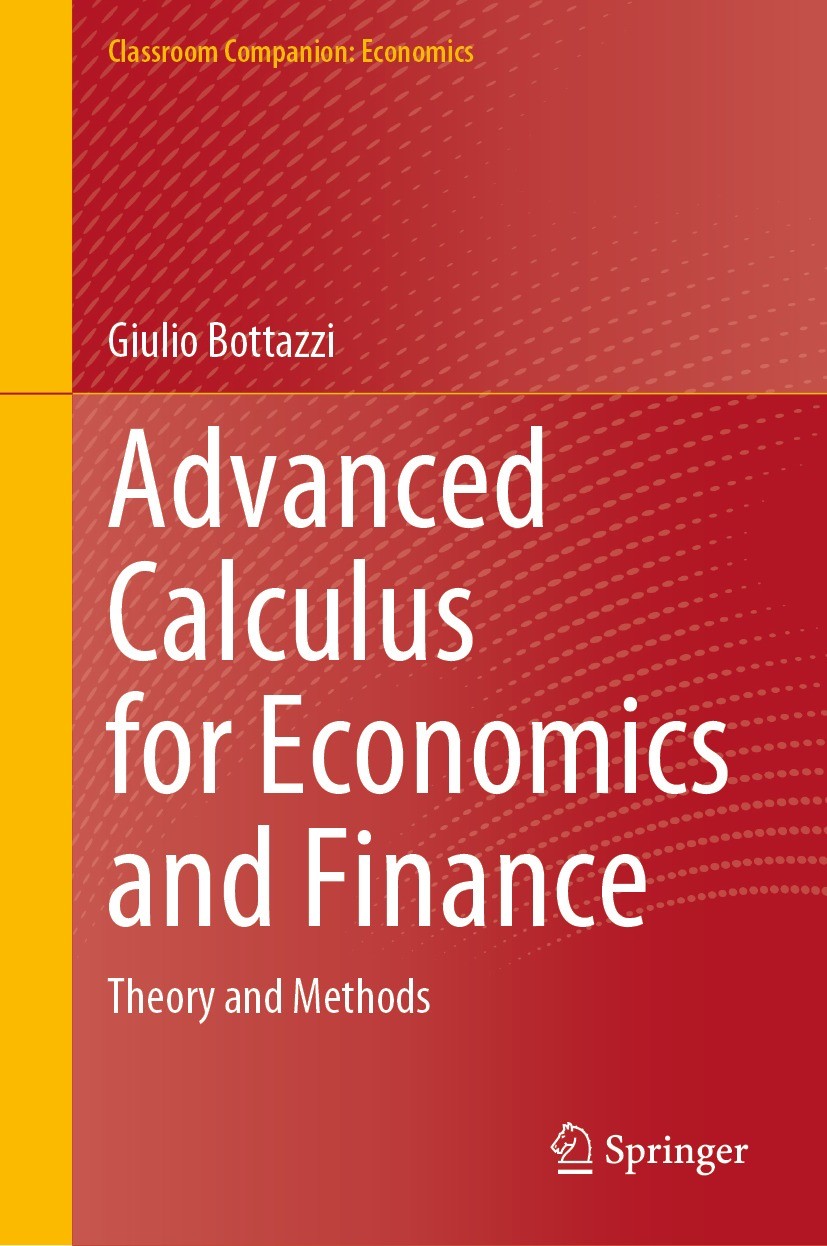 Titlebook: Advanced Calculus for Economics and Finance; Theory and Methods Giulio Bottazzi Textbook 2023 The Editor(s) (if applicable) and The Author( Titlebook: Advanced Calculus for Economics and Finance; Theory and Methods Giulio Bottazzi Textbook 2023 The Editor(s) (if applicable) and The Author(