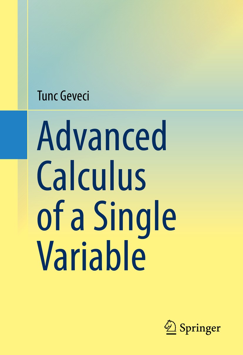 Titlebook: Advanced Calculus of a Single Variable; Tunc Geveci Textbook 2016 Springer International Publishing Switzerland 2016 Single Variable.Advan Titlebook: Advanced Calculus of a Single Variable; Tunc Geveci Textbook 2016 Springer International Publishing Switzerland 2016 Single Variable.Advan