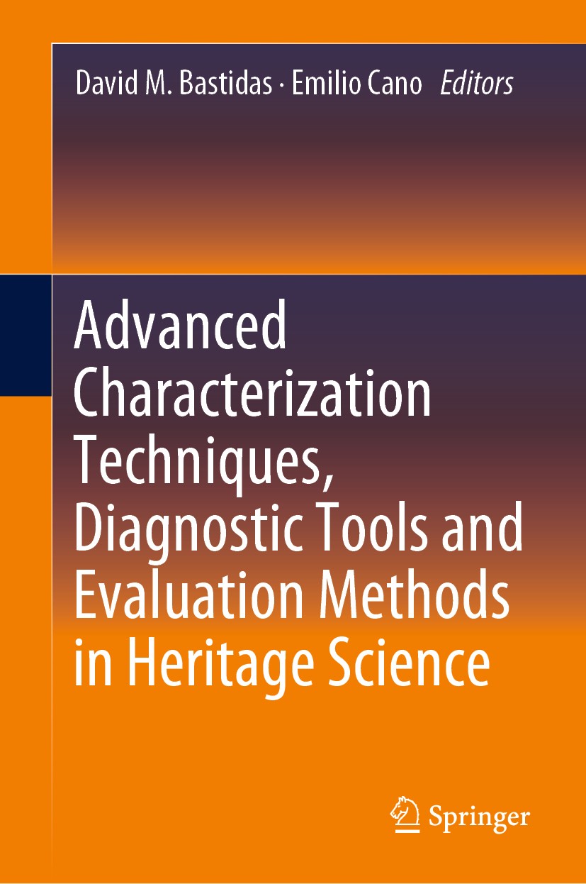 Titlebook: Advanced Characterization Techniques, Diagnostic Tools and Evaluation Methods in Heritage Science; David M. Bastidas,Emilio Cano Book 2018 Titlebook: Advanced Characterization Techniques, Diagnostic Tools and Evaluation Methods in Heritage Science; David M. Bastidas,Emilio Cano Book 2018