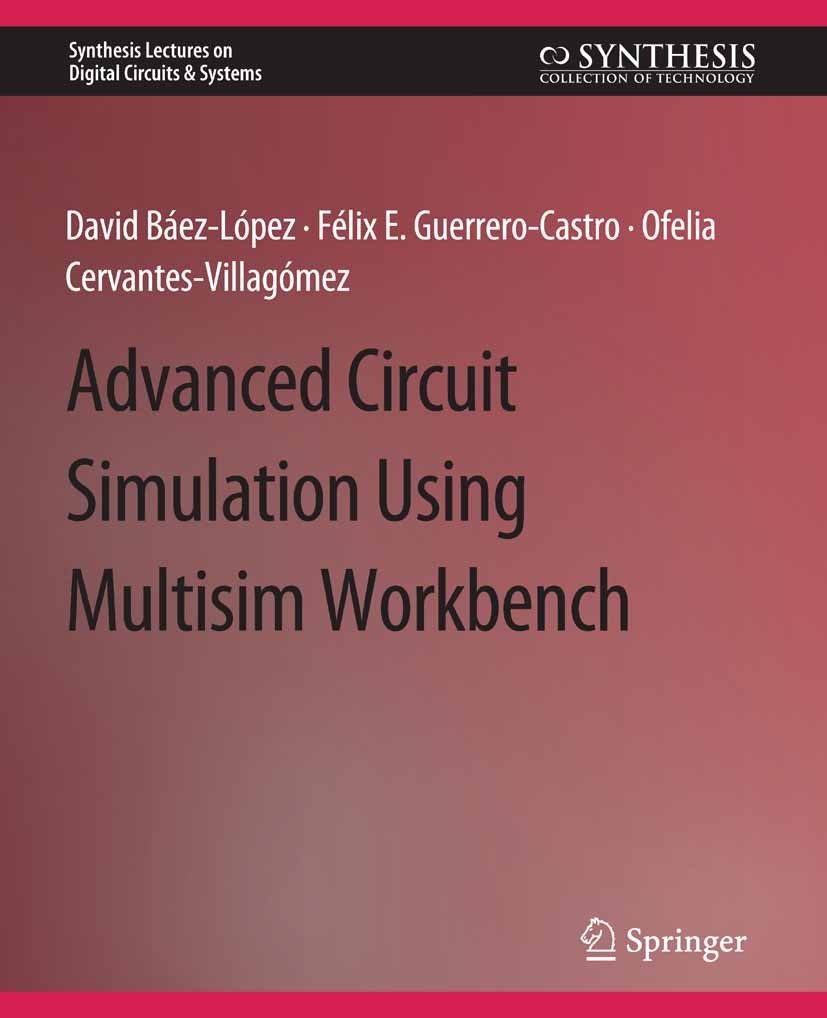 Titlebook: Advanced Circuit Simulation Using Multisim Workbench; David Báez-López,Félix E. Guerrero-Castro,Ofelia C Book 2012 Springer Nature Switzer Titlebook: Advanced Circuit Simulation Using Multisim Workbench; David Báez-López,Félix E. Guerrero-Castro,Ofelia C Book 2012 Springer Nature Switzer