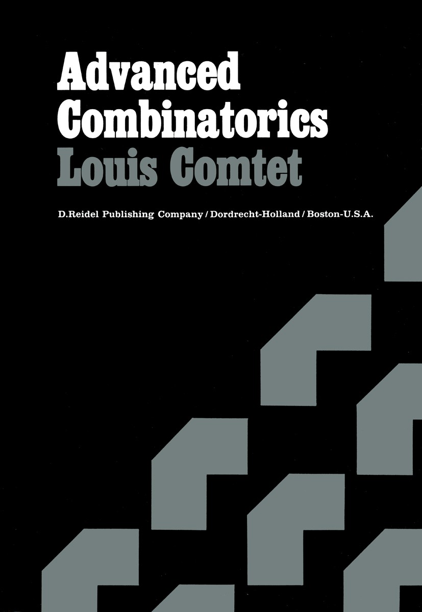 Titlebook: Advanced Combinatorics; The Art of Finite an Louis Comtet Book 1974 D. Reidel Publishing Company, Dordrecht, Holland 1974 Combinatorics Titlebook: Advanced Combinatorics; The Art of Finite an Louis Comtet Book 1974 D. Reidel Publishing Company, Dordrecht, Holland 1974 Combinatorics