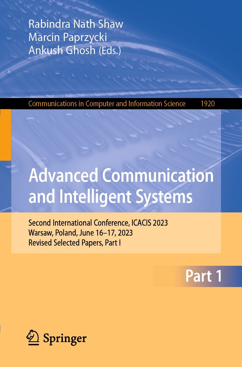 Titlebook: Advanced Communication and Intelligent Systems; Second International Rabindra Nath Shaw,Marcin Paprzycki,Ankush Ghosh Conference proceeding Titlebook: Advanced Communication and Intelligent Systems; Second International Rabindra Nath Shaw,Marcin Paprzycki,Ankush Ghosh Conference proceeding