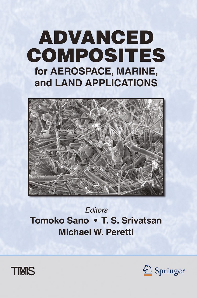 Titlebook: Advanced Composites for Aerospace, Marine, and Land Applications; Tomoko Sano (Materials Engineer),T. S. Srivatsan ( Book 2016 The Mineral Titlebook: Advanced Composites for Aerospace, Marine, and Land Applications; Tomoko Sano (Materials Engineer),T. S. Srivatsan ( Book 2016 The Mineral