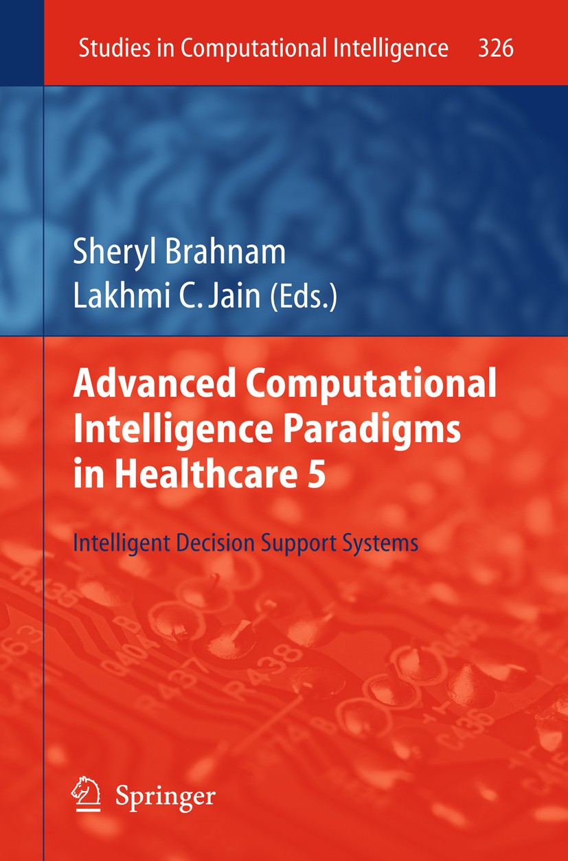 Titlebook: Advanced Computational Intelligence Paradigms in Healthcare 5; Intelligent Decision Sheryl Brahnam,Lakhmi C. Jain Book 2011 Springer-Verlag Titlebook: Advanced Computational Intelligence Paradigms in Healthcare 5; Intelligent Decision Sheryl Brahnam,Lakhmi C. Jain Book 2011 Springer-Verlag