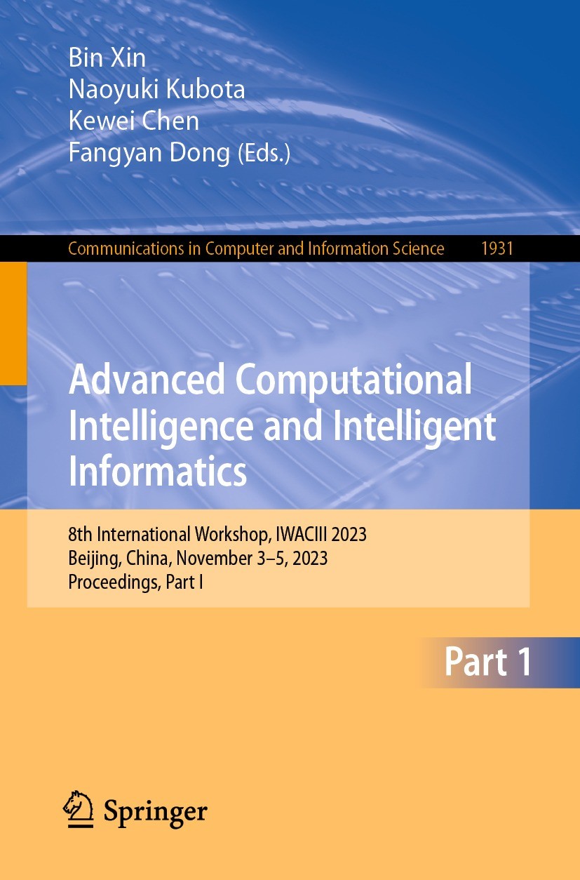 Titlebook: Advanced Computational Intelligence and Intelligent Informatics; 8th International Wo Bin Xin,Naoyuki Kubota,Fangyan Dong Conference procee Titlebook: Advanced Computational Intelligence and Intelligent Informatics; 8th International Wo Bin Xin,Naoyuki Kubota,Fangyan Dong Conference procee
