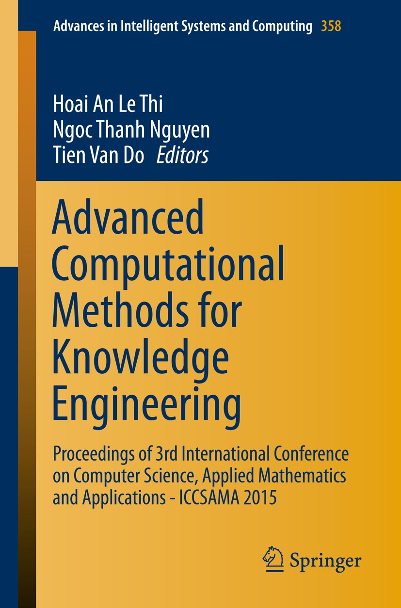 Titlebook: Advanced Computational Methods for Knowledge Engineering; Proceedings of 3rd I Hoai An Le Thi,Ngoc Thanh Nguyen,Tien Van Do Conference proc Titlebook: Advanced Computational Methods for Knowledge Engineering; Proceedings of 3rd I Hoai An Le Thi,Ngoc Thanh Nguyen,Tien Van Do Conference proc