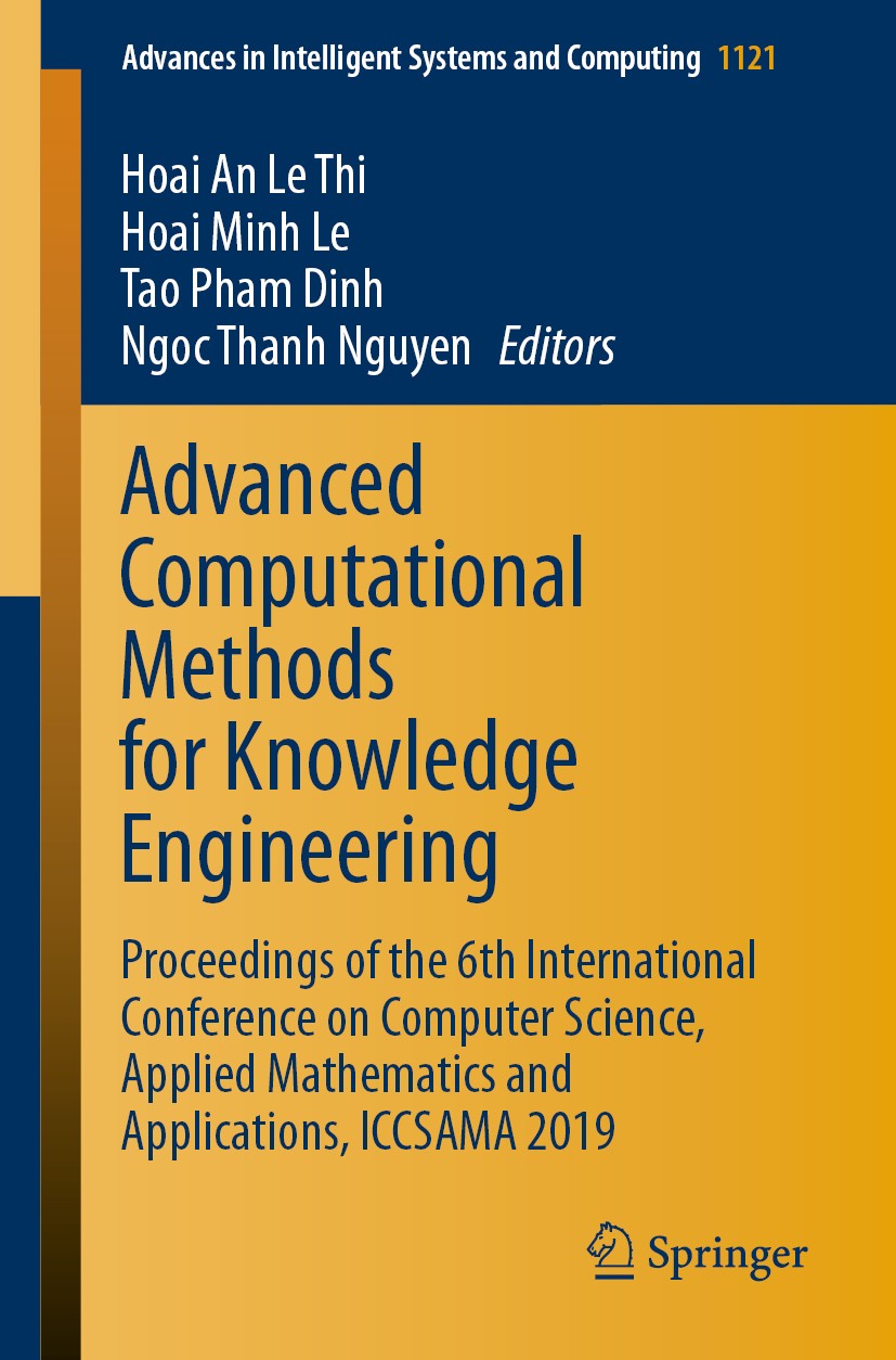 Titlebook: Advanced Computational Methods for Knowledge Engineering; Proceedings of the 6 Hoai An Le Thi,Hoai Minh Le,Ngoc Thanh Nguyen Conference pro Titlebook: Advanced Computational Methods for Knowledge Engineering; Proceedings of the 6 Hoai An Le Thi,Hoai Minh Le,Ngoc Thanh Nguyen Conference pro