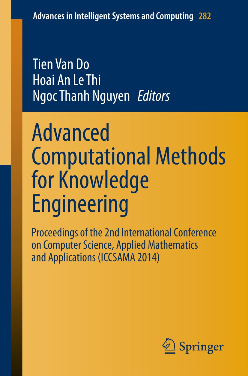 Titlebook: Advanced Computational Methods for Knowledge Engineering; Proceedings of the 2 Tien Do,Hoai An Le Thi,Ngoc Thanh Nguyen Conference proceedi Titlebook: Advanced Computational Methods for Knowledge Engineering; Proceedings of the 2 Tien Do,Hoai An Le Thi,Ngoc Thanh Nguyen Conference proceedi