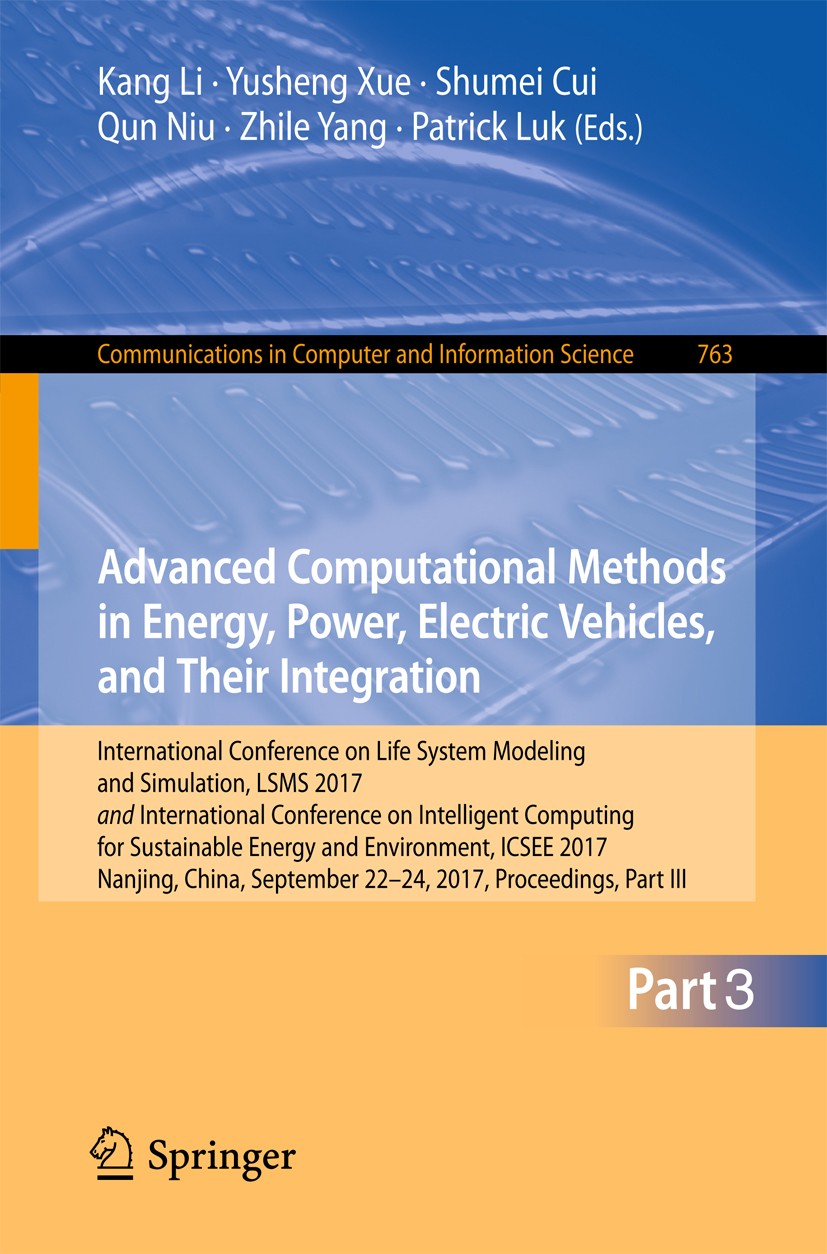 Titlebook: Advanced Computational Methods in Energy, Power, Electric Vehicles, and Their Integration; International Confer Kang Li,Yusheng Xue,Patrick Titlebook: Advanced Computational Methods in Energy, Power, Electric Vehicles, and Their Integration; International Confer Kang Li,Yusheng Xue,Patrick