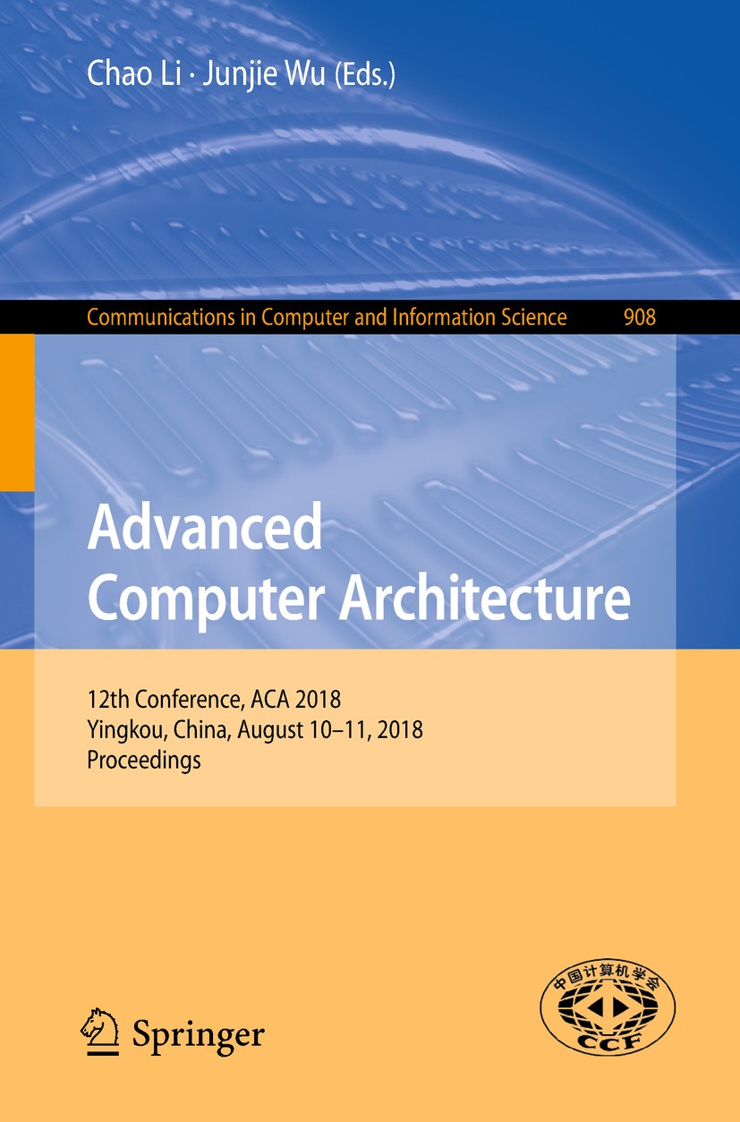 Titlebook: Advanced Computer Architecture; 12th Conference, ACA Chao Li,Junjie Wu Conference proceedings 2018 Springer Nature Singapore Pte Ltd. 2018 Titlebook: Advanced Computer Architecture; 12th Conference, ACA Chao Li,Junjie Wu Conference proceedings 2018 Springer Nature Singapore Pte Ltd. 2018