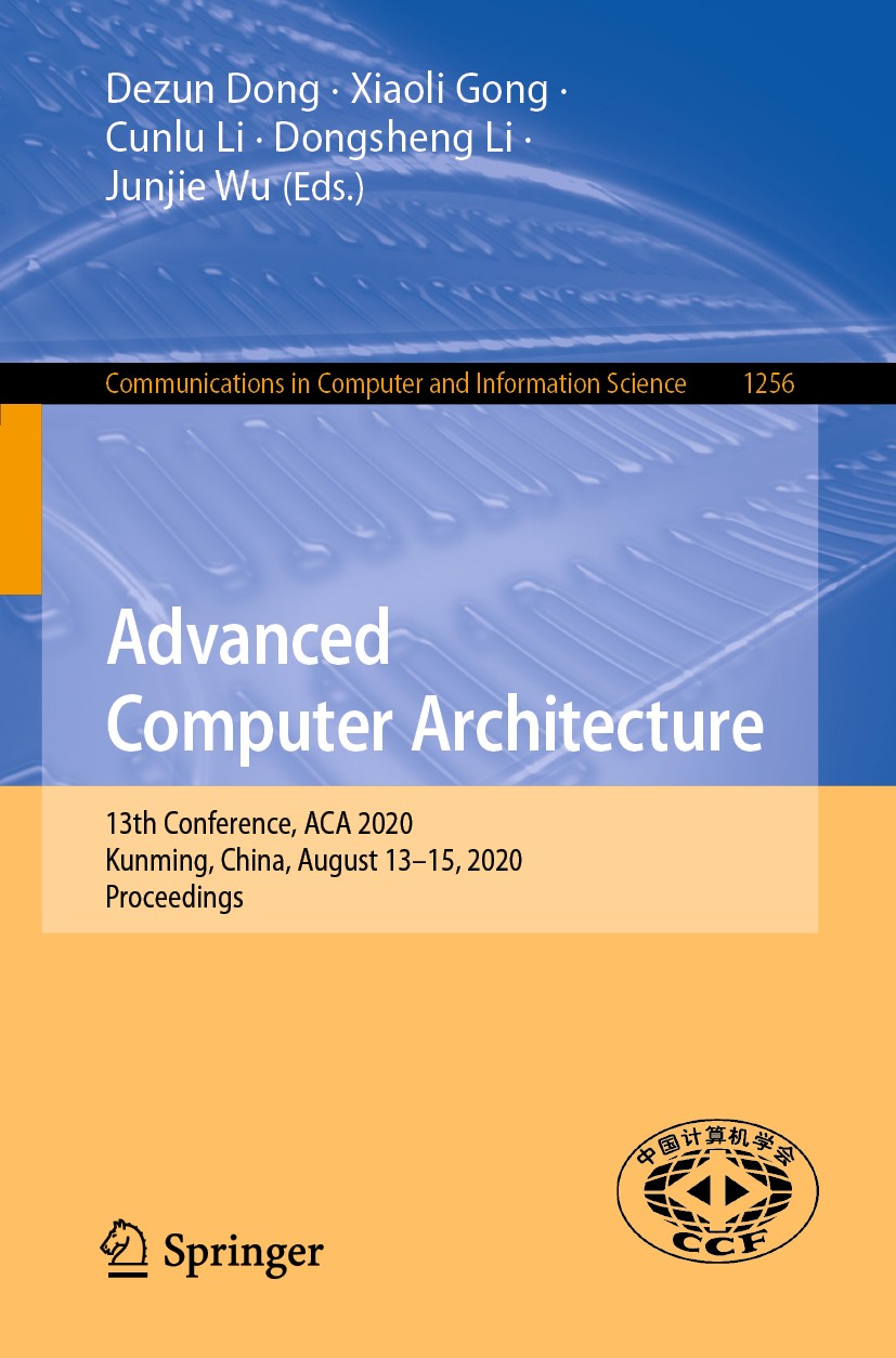 Titlebook: Advanced Computer Architecture; 13th Conference, ACA Dezun Dong,Xiaoli Gong,Junjie Wu Conference proceedings 2020 Springer Nature Singapore Titlebook: Advanced Computer Architecture; 13th Conference, ACA Dezun Dong,Xiaoli Gong,Junjie Wu Conference proceedings 2020 Springer Nature Singapore