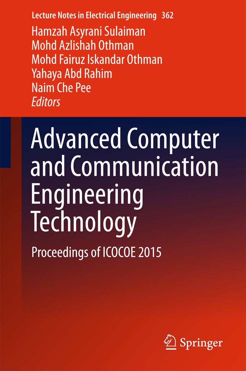 Titlebook: Advanced Computer and Communication Engineering Technology; Proceedings of ICOCO Hamzah Asyrani Sulaiman,Mohd Azlishah Othman,Naim Confere Titlebook: Advanced Computer and Communication Engineering Technology; Proceedings of ICOCO Hamzah Asyrani Sulaiman,Mohd Azlishah Othman,Naim Confere