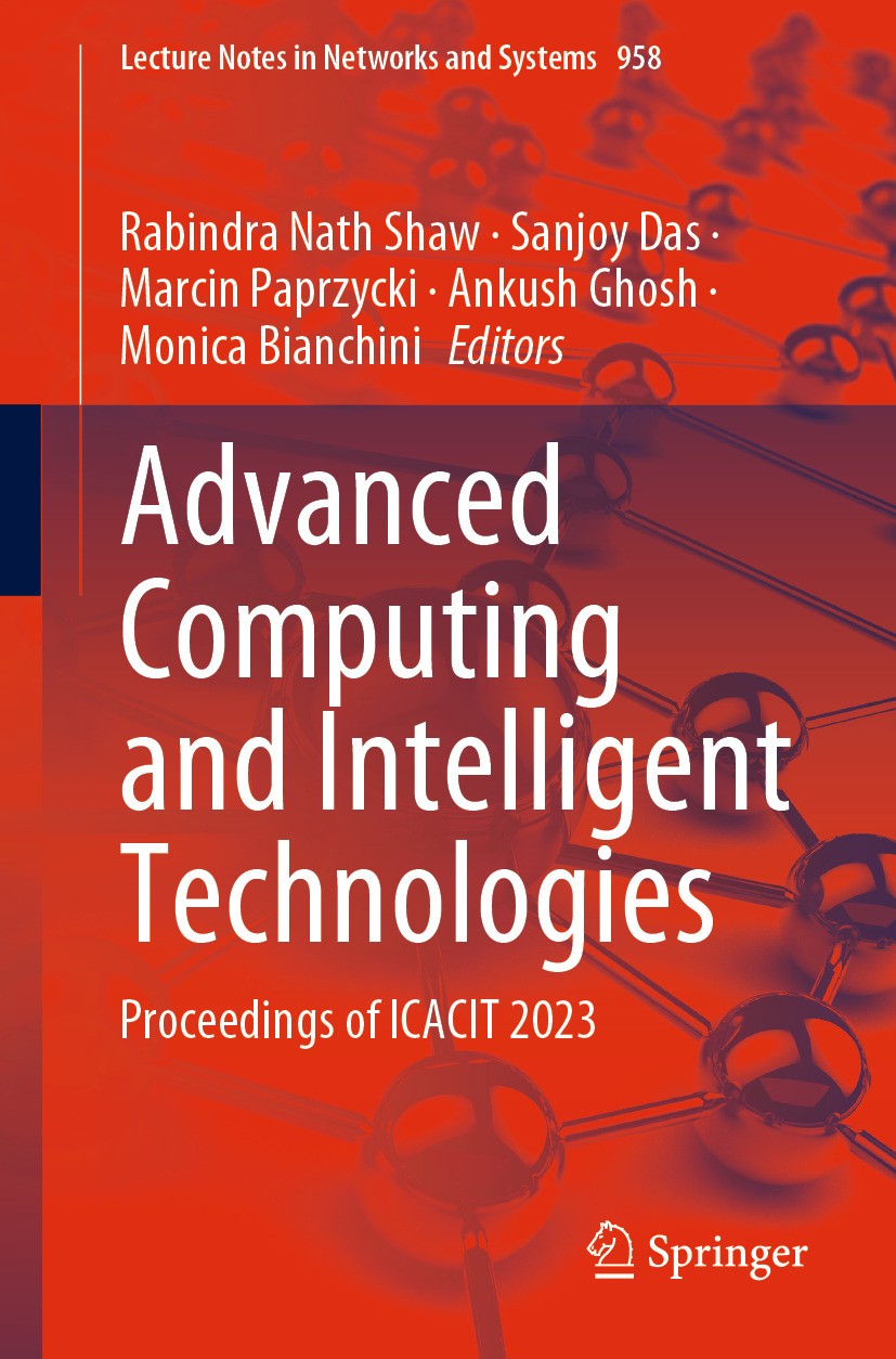 Titlebook: Advanced Computing and Intelligent Technologies; Proceedings of ICACI Rabindra Nath Shaw,Sanjoy Das,Monica Bianchini Conference proceedings Titlebook: Advanced Computing and Intelligent Technologies; Proceedings of ICACI Rabindra Nath Shaw,Sanjoy Das,Monica Bianchini Conference proceedings