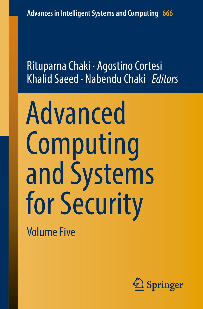 Titlebook: Advanced Computing and Systems for Security; Volume Five Rituparna Chaki,Agostino Cortesi,Nabendu Chaki Book 2018 Springer Nature Singapore Titlebook: Advanced Computing and Systems for Security; Volume Five Rituparna Chaki,Agostino Cortesi,Nabendu Chaki Book 2018 Springer Nature Singapore