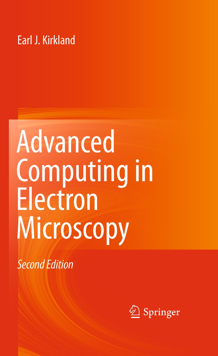 Titlebook: Advanced Computing in Electron Microscopy; Earl J. Kirkland Book 20102nd edition Springer Science+Business Media, LLC 2010 computer simula Titlebook: Advanced Computing in Electron Microscopy; Earl J. Kirkland Book 20102nd edition Springer Science+Business Media, LLC 2010 computer simula