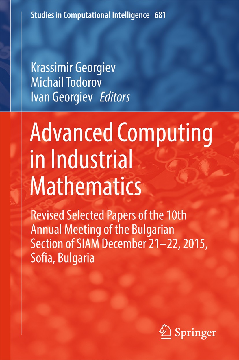 Titlebook: Advanced Computing in Industrial Mathematics; Revised Selected Pap Krassimir Georgiev,Michail Todorov,Ivan Georgiev Book 2017 Springer Inte Titlebook: Advanced Computing in Industrial Mathematics; Revised Selected Pap Krassimir Georgiev,Michail Todorov,Ivan Georgiev Book 2017 Springer Inte