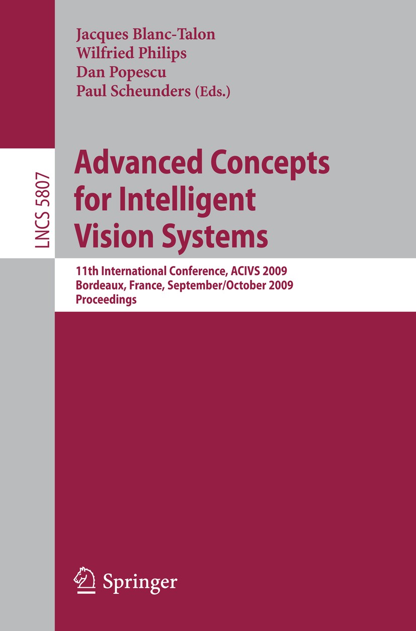 Titlebook: Advanced Concepts for Intelligent Vision Systems; 11th International C Jacques Blanc-Talon,Wilfried Philips,Paul Scheunde Conference procee Titlebook: Advanced Concepts for Intelligent Vision Systems; 11th International C Jacques Blanc-Talon,Wilfried Philips,Paul Scheunde Conference procee