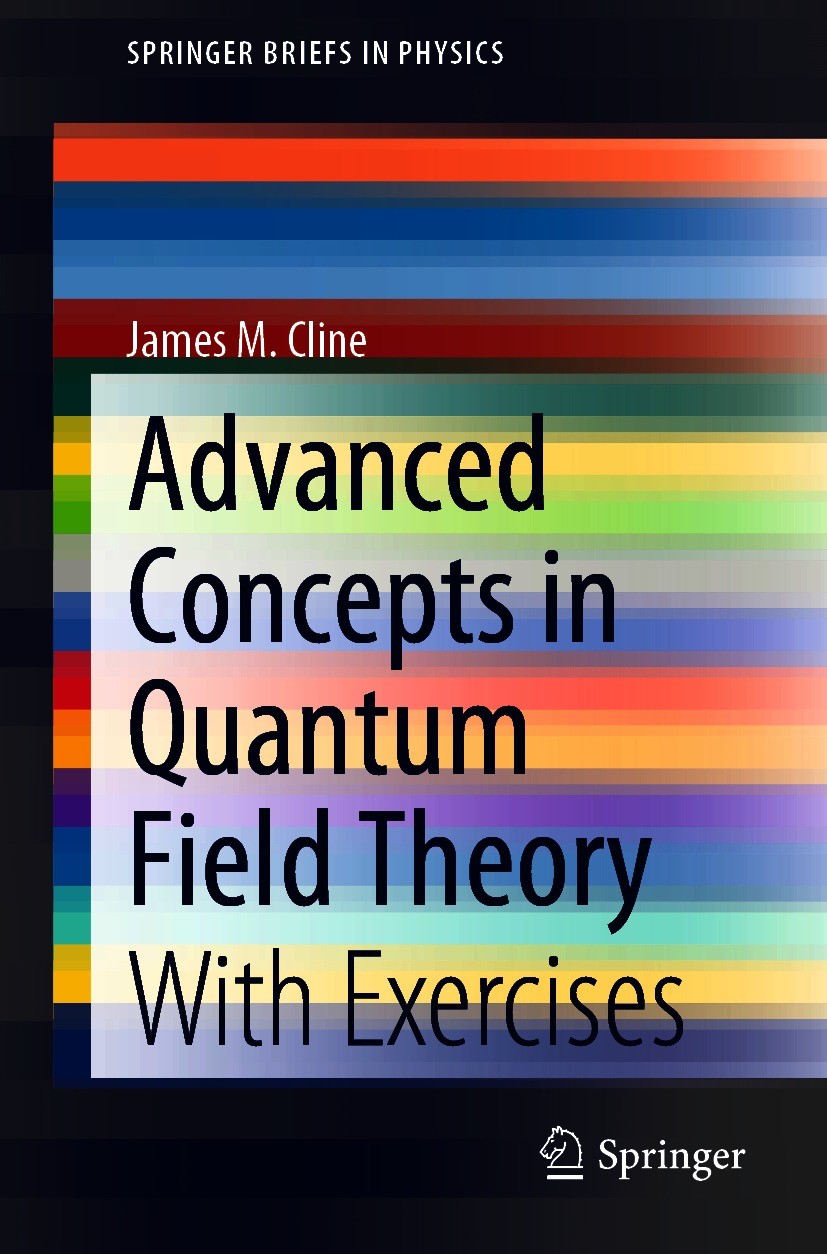 Titlebook: Advanced Concepts in Quantum Field Theory; With Exercises James M. Cline Book 2020 The Author(s), under exclusive license to Springer Natur Titlebook: Advanced Concepts in Quantum Field Theory; With Exercises James M. Cline Book 2020 The Author(s), under exclusive license to Springer Natur